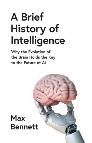 Cover art for Brief History of Intelligence Why the Evolution of the Brain Holds the Key to the Future of AI