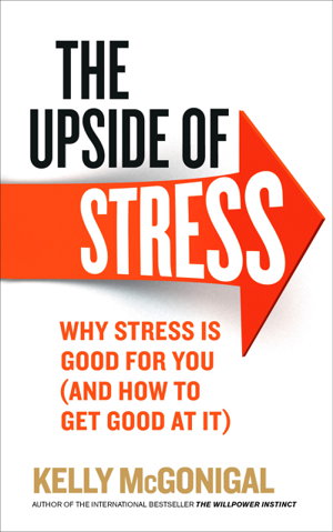 Cover art for The Upside of Stress Why Stress is Good for You (and How to Get Good at it)
