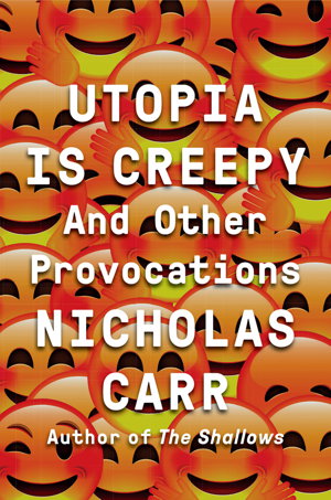 Cover art for Utopia Is Creepy and Other Provocations