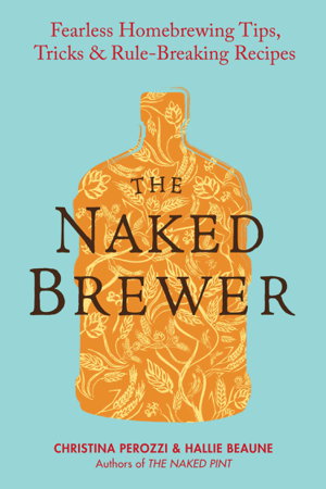 Cover art for Naked Brewer Fearless Homebrewing Tips Tricks &