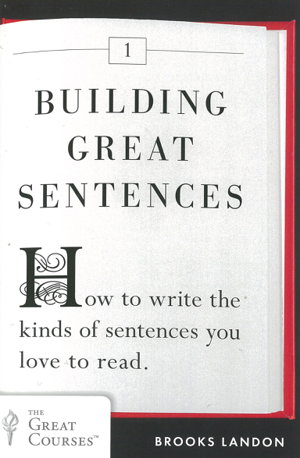 Cover art for Building Great Sentences: How to Write the Kinds of Sentences You Love to Read
