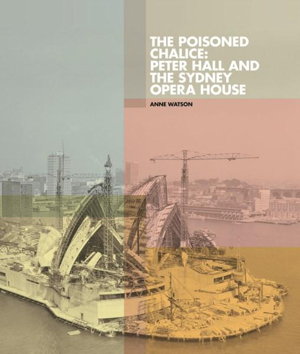 Cover art for Poisoned Chalice: Peter Hall and the Sydney Opera House