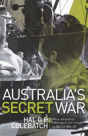 Cover art for Australia's Secret War How unionists sabotaged our troops in World War II