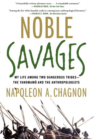 Cover art for Noble Savages My Life Among Two Dangerous Tribes -- The Yanomamo and the Anthropologists