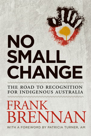 Cover art for No Small Change: The Road to Recognition for Indigenous Australia