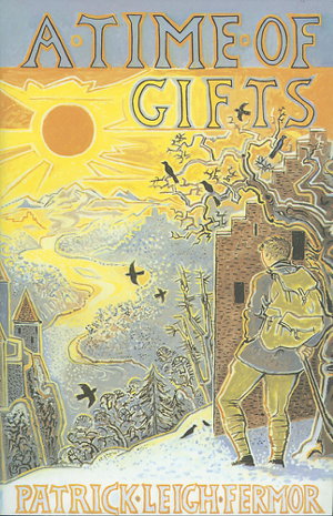 Cover art for Time of Gifts On Foot to Constantinople - From the Hook of Holland to the Middle Danube