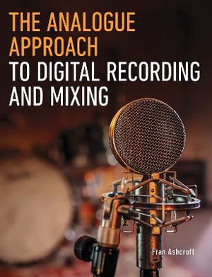 Cover art for The Analogue Approach to Digital Recording and Mixing