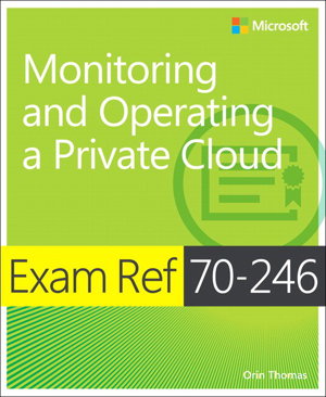 Cover art for Monitoring and Operating a Private Cloud Exam Ref MCSA 70-246