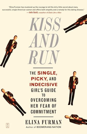 Cover art for Kiss and Run The Single Picky and Indecisive Girl's Guide to Overcoming Her Fear of Commitment