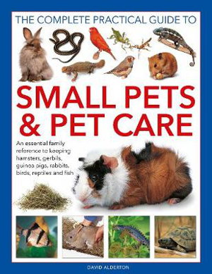 Cover art for Small Pets and Pet Care The Complete Practical Guide to An essential family reference to keeping hamsters gerbils gu