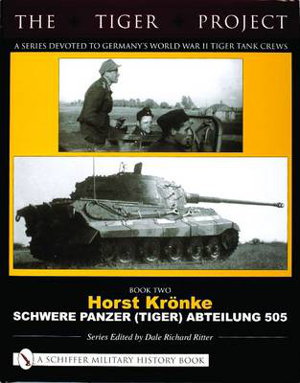 Cover art for TIGER PROJECT A Series Devoted to Germany's World War II Tiger Tank Crews Book 2 Horst Kroenke - Schwere Panzer (