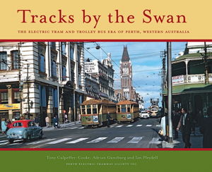Cover art for Tracks by the Swan The Electric Tram and Trolley Bus Era in Perth Western Australia