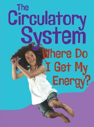 Cover art for The Circulatory System Where Do I Get My Energy? Show Me Science