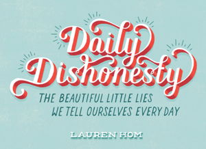 Cover art for Daily Dishonesty The Beautiful Little Lies We Tell Ourselves