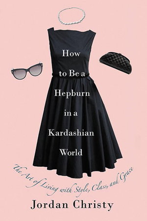 Cover art for How To Be A Hepburn In A Kardashian World