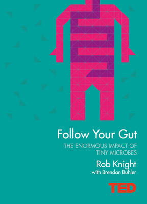 Cover art for TED Follow Your Gut How the Bacteria in Your Stomach Steer Your Health Mood and More