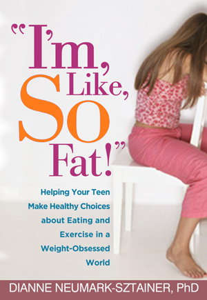 Cover art for I'm Like So Fat Helping Your Teen Make Healthy Choices About Eating and Exercise in a Weight-obsessed World