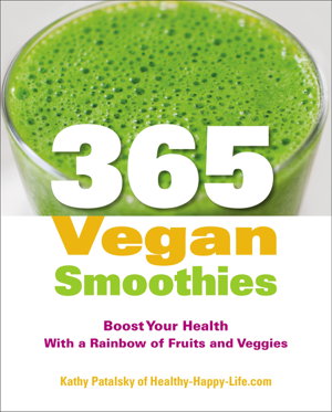 Cover art for 365 Vegan Smoothies Boost Your Health with a Rainbow of Fruits and Veggies