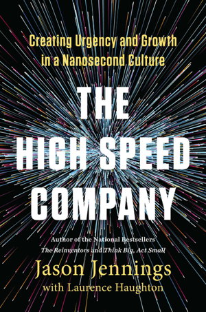 Cover art for High Speed Company Creating Urgency and Growth in a Nanosecond Culture