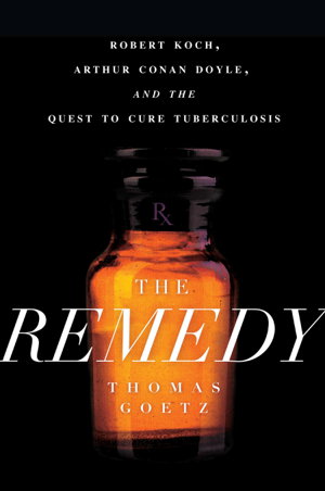 Cover art for Remedy Robert Koch Arthur Conan Doyle and the Quest to Cure Tuberculosis