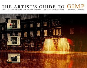 Cover art for The Artist's Guide to GIMP: Creative Techniques for Photographers, Artists, and Designers (Covers GIMP 2.8)