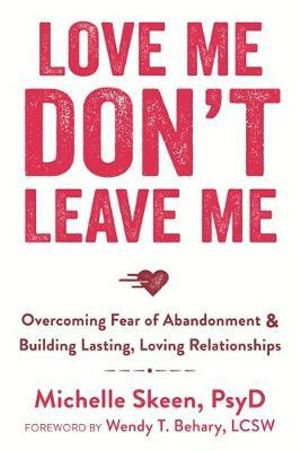 Cover art for Love Me Don't Leave Me Overcoming Fear of Abandonment and Building Lasting Loving Relationships