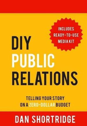 Cover art for DIY Public Relations: Telling Your Story on a Zero-Dollar Budget