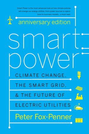 Cover art for Smart Power Climate Change the Smart Grid and the Future of Electric Utilities
