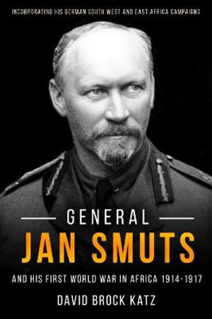 Cover art for General Jan Smuts and his Great War in Africa 1914-1917