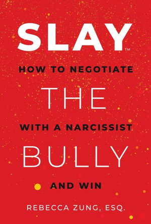 Cover art for Slay the Bully How to Negotiate with a Narcissist and Win