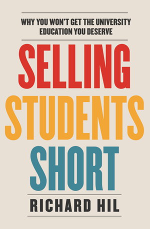 Cover art for Selling Students Short Why you won't get the university education you deserve