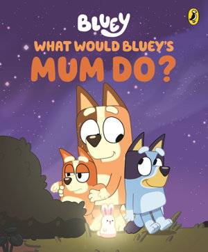 Cover art for Bluey: What Would Bluey's Mum Do?