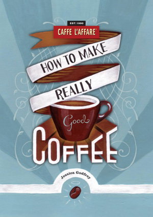Cover art for How to Make Really Good Coffee (Rev Ed)