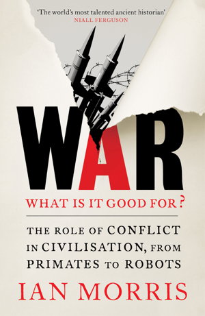 Cover art for War What is it Good For ? The Role of Conflict in Civilisation from Primates to Robots