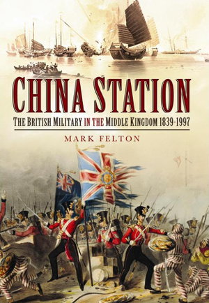 Cover art for China Station The British Military in the Middle Kingdom 1839 - 1997