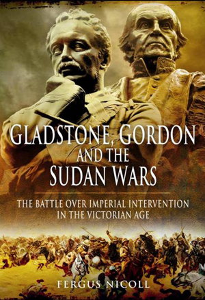Cover art for Gladstone Gordon and the Sudan Wars The Battle Over Imperial Intervention in the Victorian Age
