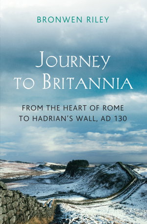 Cover art for A Journey to Britannia From the Heart of Rome to Hadrian's Wall c. AD130
