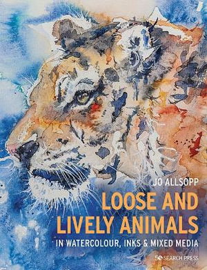 Cover art for Loose and Lively Animals in Watercolour, Inks & Mixed Media