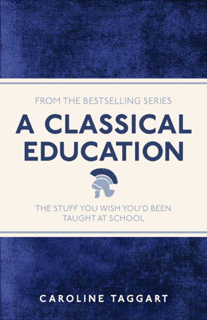 Cover art for Classical Education The Stuff You Wish You'd Been Taught at