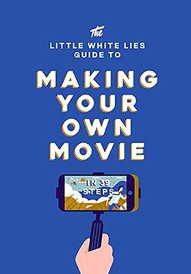 Cover art for The Little White Lies Guide to Making Your Own Movie