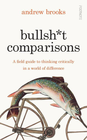 Cover art for Bullshit Comparisons A field guide to thinking critically ina world of difference