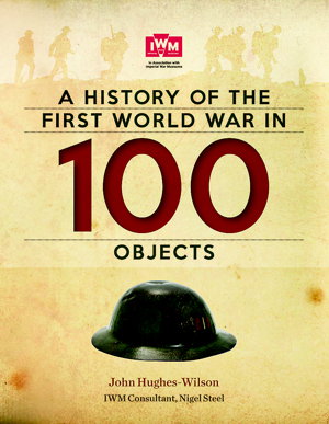 Cover art for History of the First World War in 100 Objects In Associationwith the Imperial War Museum