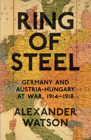 Cover art for Ring of Steel Germany and Austria-Hungary at War 1914-1918
