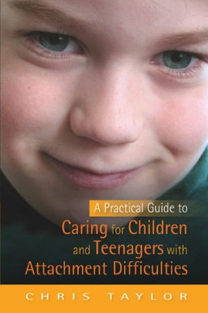 Cover art for Practical Guide to Caring for Children and Teenagers with Attachment Difficulties