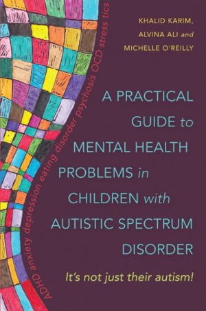 Cover art for A Practical Guide to Mental Health Problems in Children withAutistic Spectrum Disorder It's Not Just Their Autism!