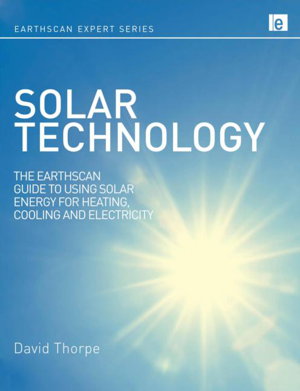 Cover art for Solar Technology The Earthscan Expert Guide to Using Solar Energy for Heating Cooling and Electricity