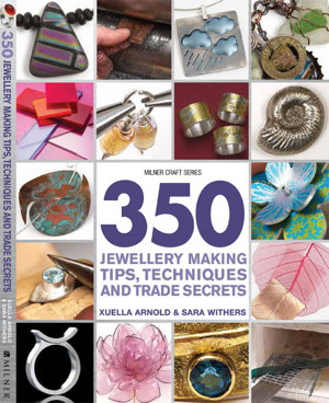 Cover art for 350 Jewellery Making Tips, Techniques and Trade Secrets