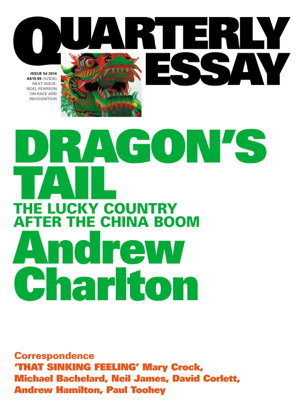 Cover art for Quarterly Essay 54 Dragon's Tail The Lucky Country after The China boom
