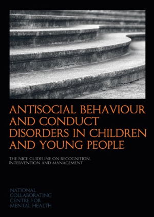 Cover art for Antisocial Behaviour and Conduct Disorders in Children and Young People The NICE Guideline on Recognition Intervention
