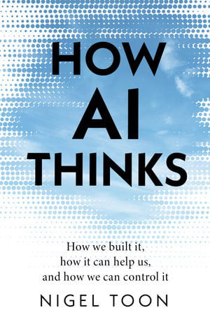 Cover art for How Ai Thinks How We Built It How It Can Help Us And How We Can Control It